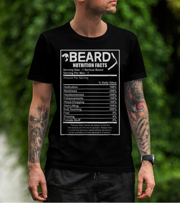 Beard Nutrition Facts Funny Bearded Dedication Manliness Handsomeness Enhancements Wood-Chopping Skirt Lifting Butt Touching Fear Shaving Female Stuff T-Shirt