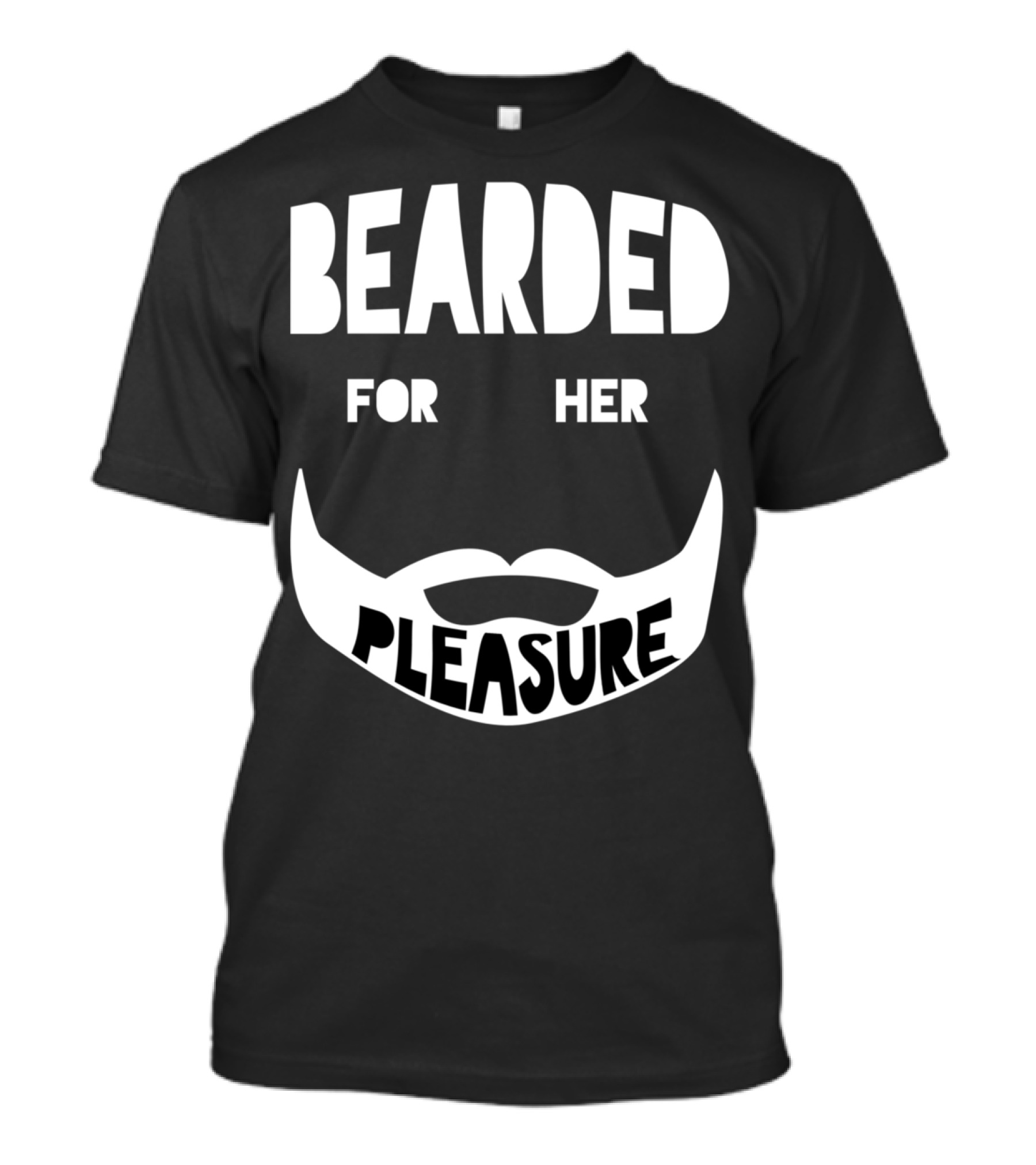 Bearded For Her Pleasure Manly Beard Typography T-Shirt
