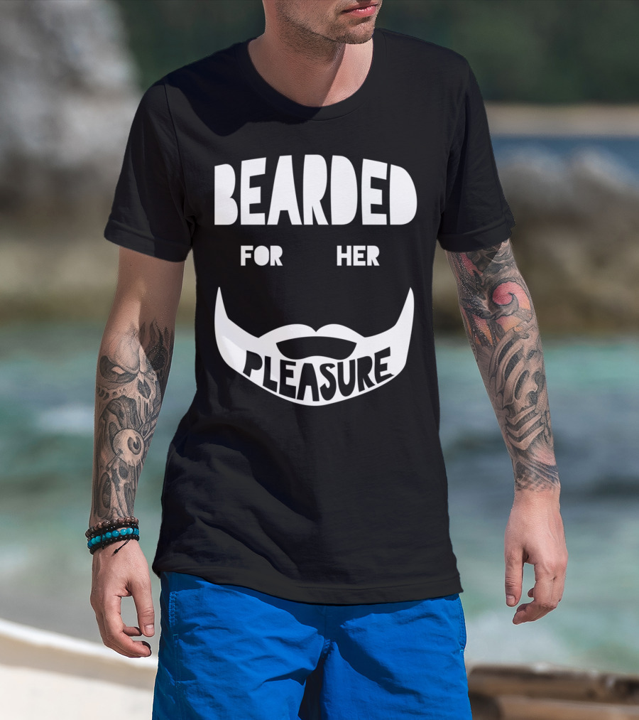 Bearded For Her Pleasure Manly Beard Typography T-Shirt