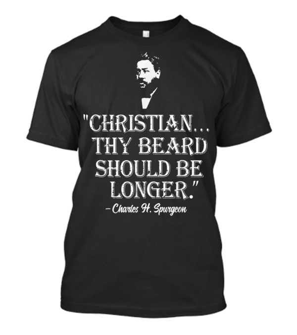 Christian Thy Beard Should Be Longer Charles H. Spurgeon T-Shirt