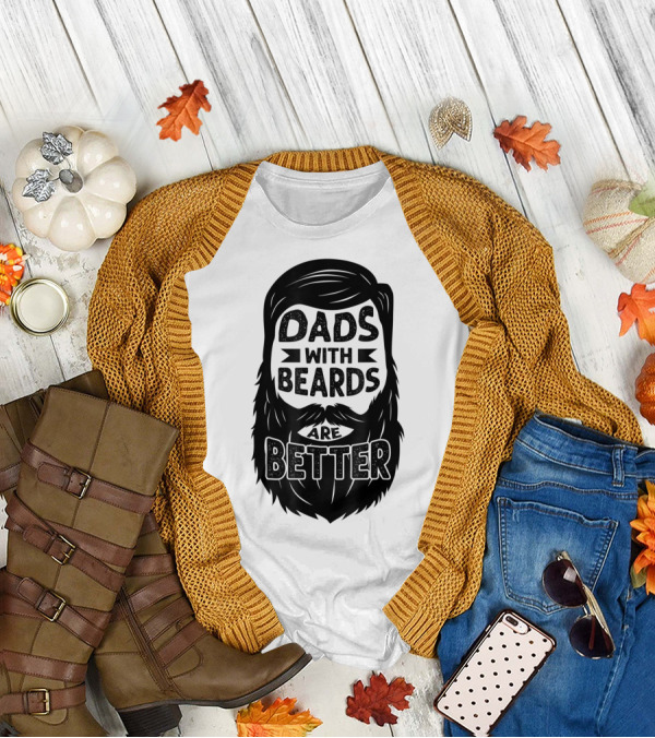 Dads With Beards Are Better Beard Dad T-Shirt