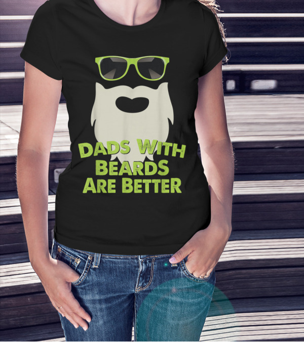 Dads With Beards Are Better Funny Beard Sunglasses T-Shirt
