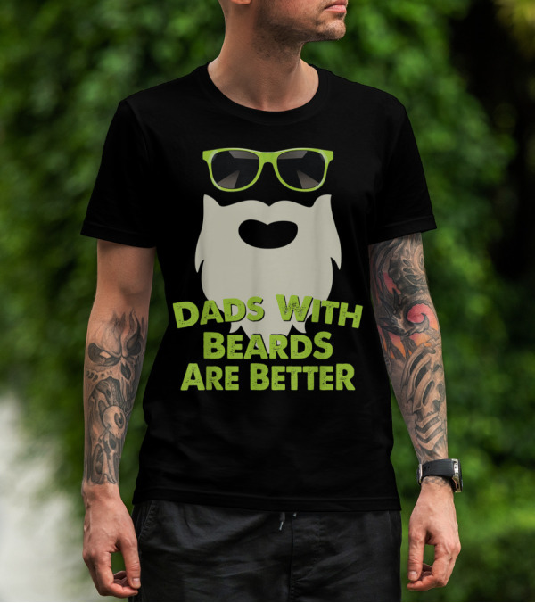 Dads With Beards Are Better Funny Beard Sunglasses T-Shirt