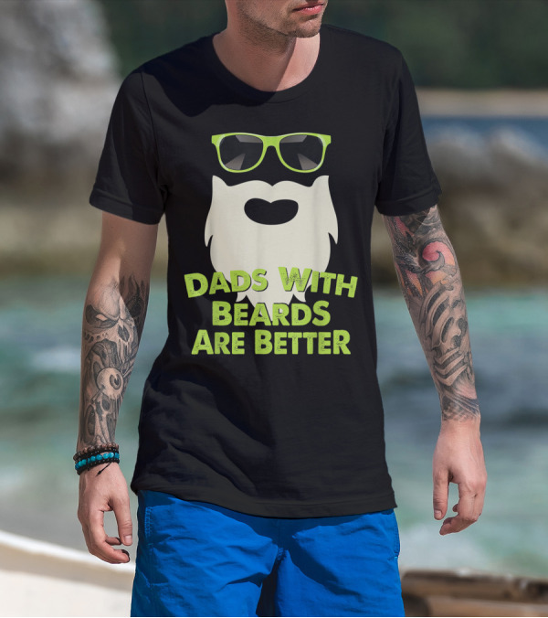 Dads With Beards Are Better Funny Beard Sunglasses T-Shirt