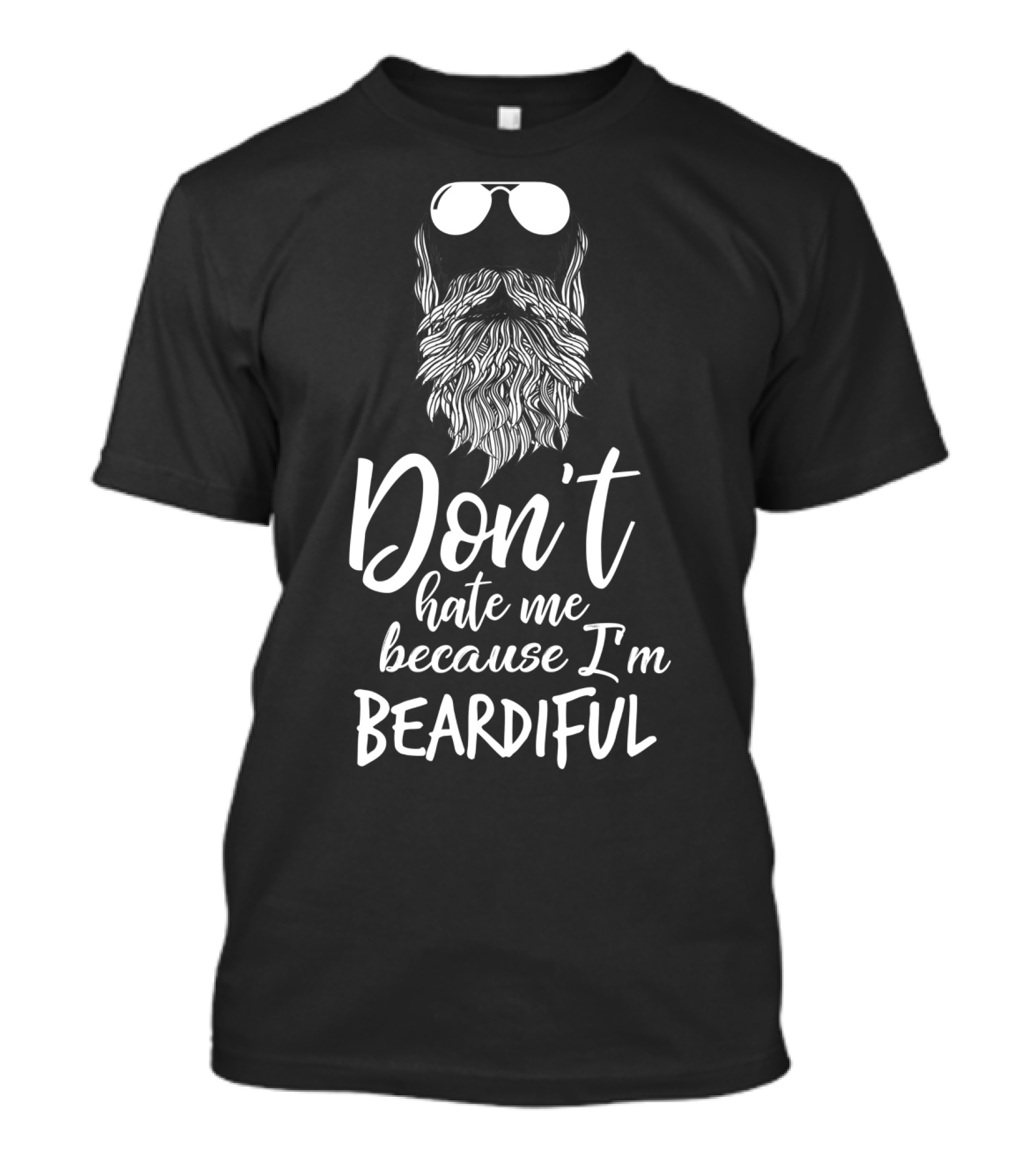 Don't Hate Me Because I'm Beardiful Funny Beard Sunglasses T-Shirt