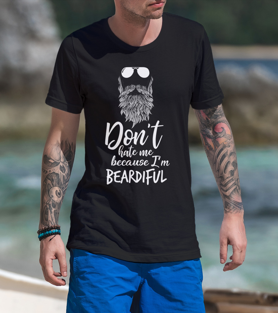 Don't Hate Me Because I'm Beardiful Funny Beard Sunglasses T-Shirt