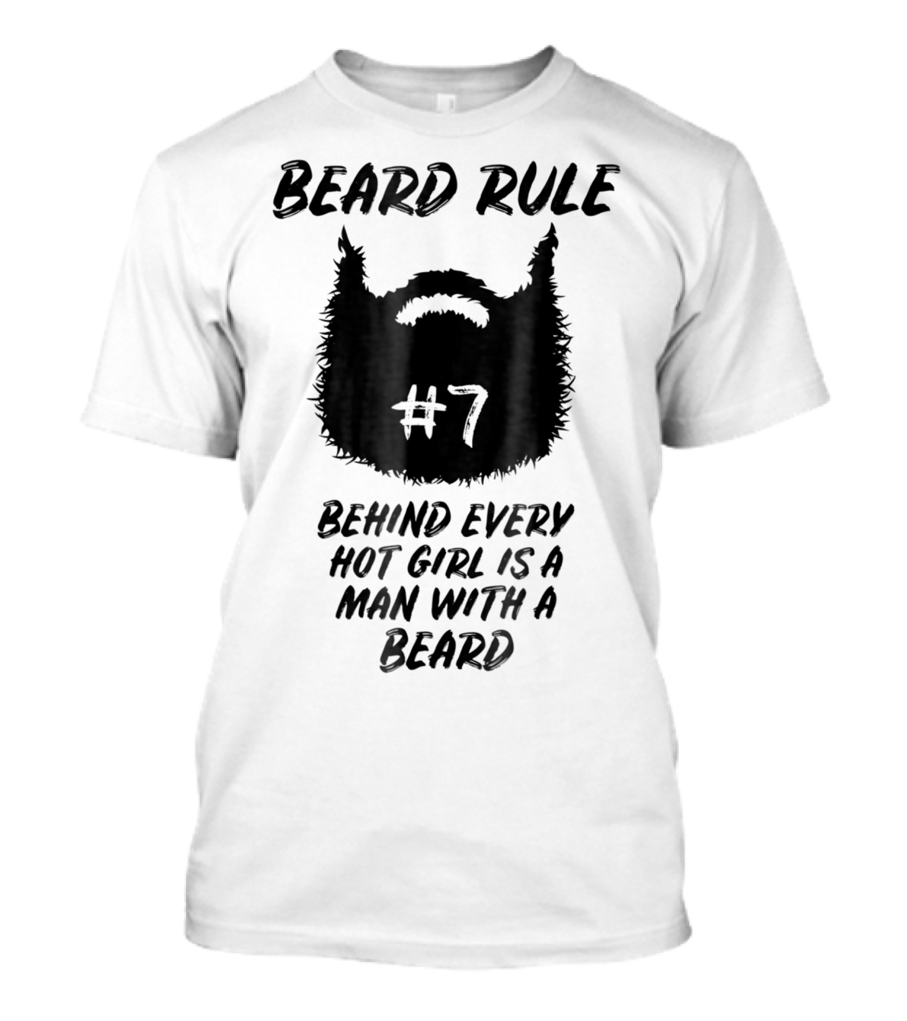 Beard Rule #7 Behind Every Hot Girl Is A Man With A Beard T-Shirt
