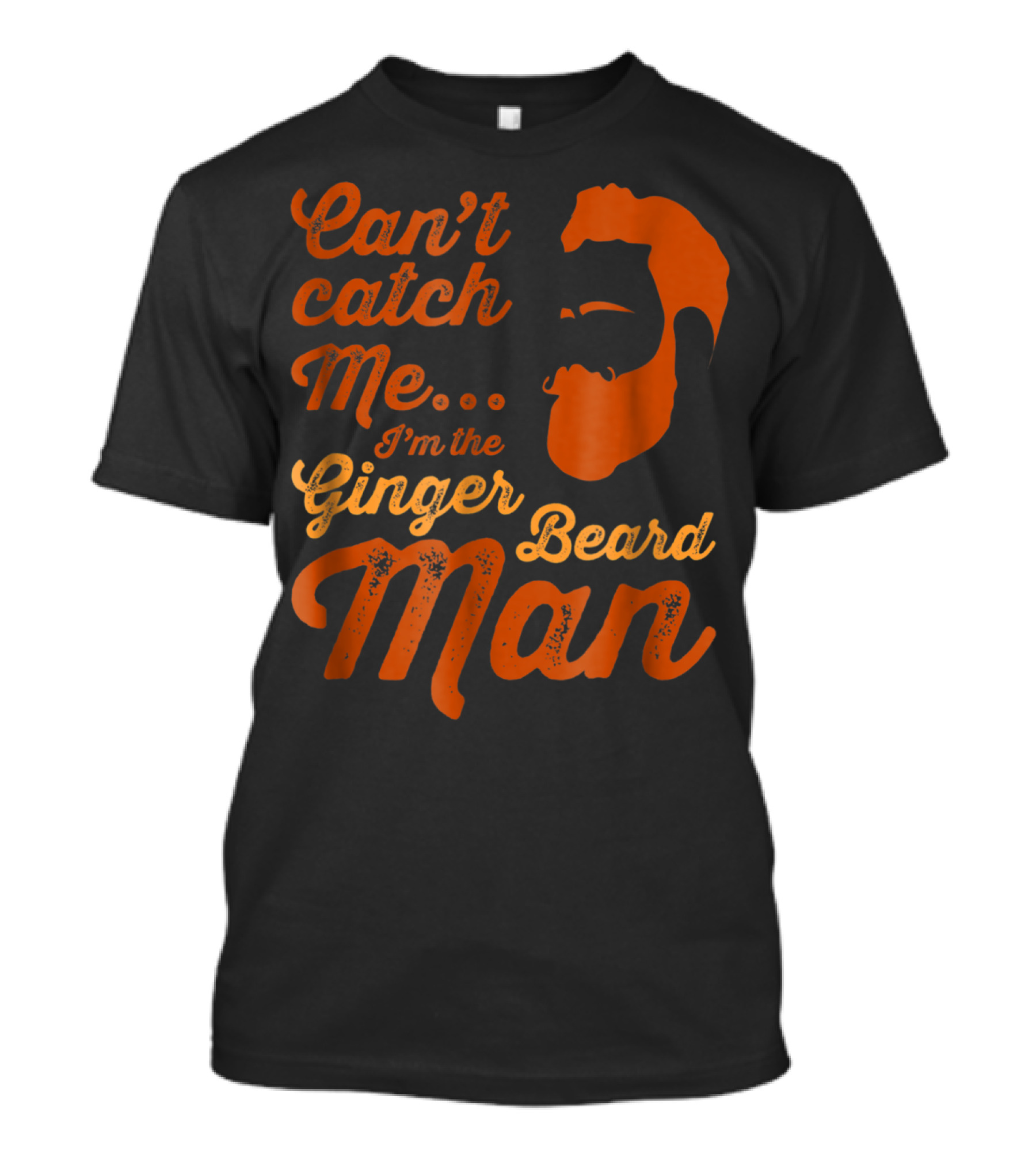 Can't Catch Me I'm The Ginger Beard Man T-Shirt