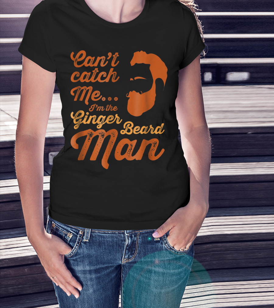 Can't Catch Me I'm The Ginger Beard Man T-Shirt