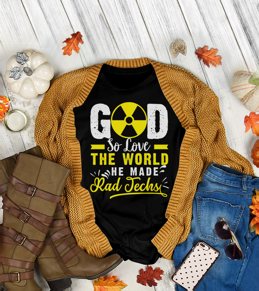 God So Love the World He Made Rad Techs T-Shirt