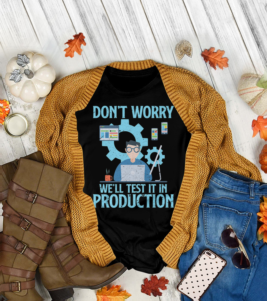 Don't Worry We'll Test It In Production Programming Developer T-Shirt