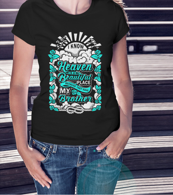 I Know Heaven Is A Beautiful Place Because They Have My Brother T-Shirt