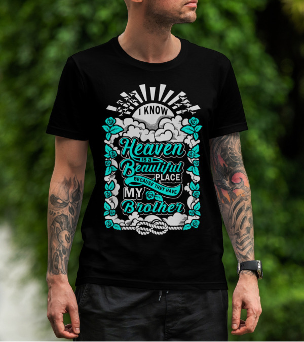 I Know Heaven Is A Beautiful Place Because They Have My Brother T-Shirt