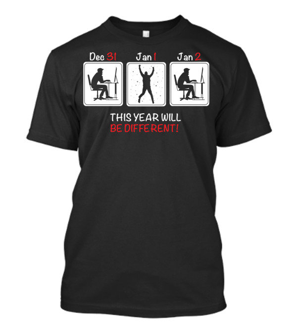 Dec 31 Jan 1 Jan 2 This Year Will Be Different T-Shirt