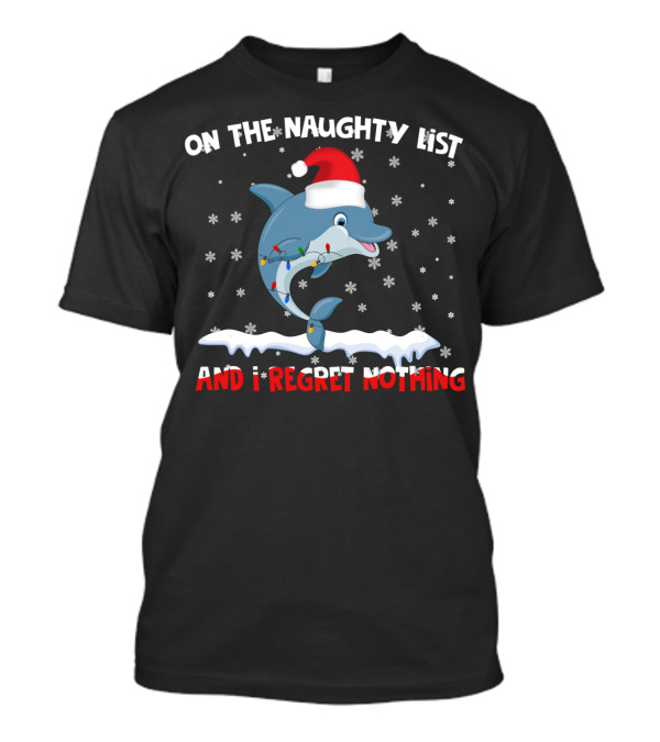 On The Naughty List And I Regret Nothing Dolphin Santa Hat Snowflakes T-Shirt