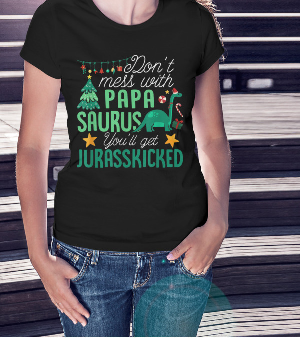 Don't Mess With Papa Saurus You'll Get Jurasskicked Dinosaur Christmas Elements T-Shirt