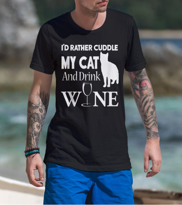I'd Rather Cuddle My Cat And Drink Wine T-Shirt