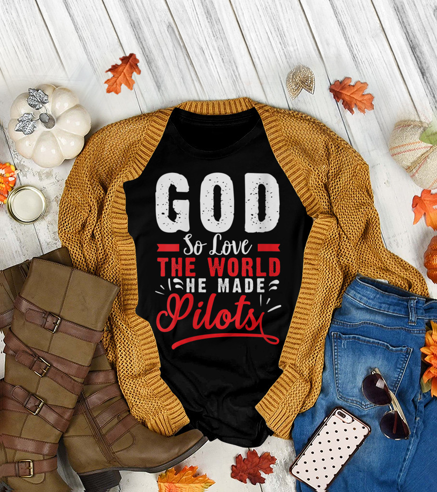 God So Love The World He Made Pilots T-Shirt