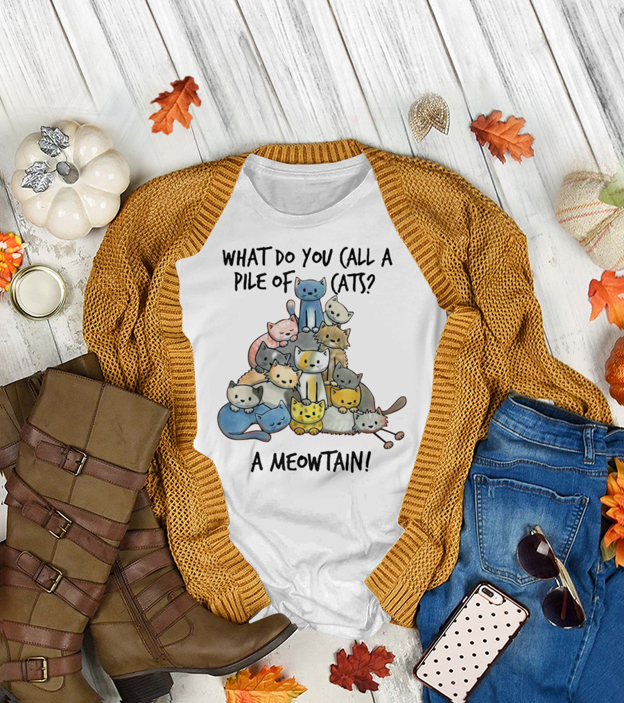 What Do You Call a Pile of Cats A Meowtain Animal Kitten Kitty Meow T-Shirt