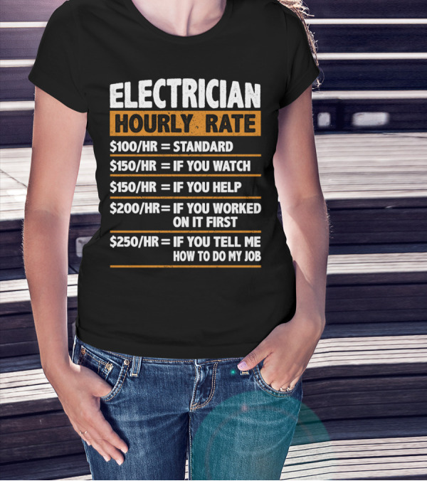 Electrician Hourly Rate Standard Watching Helping Working First Job Instructions T-Shirt