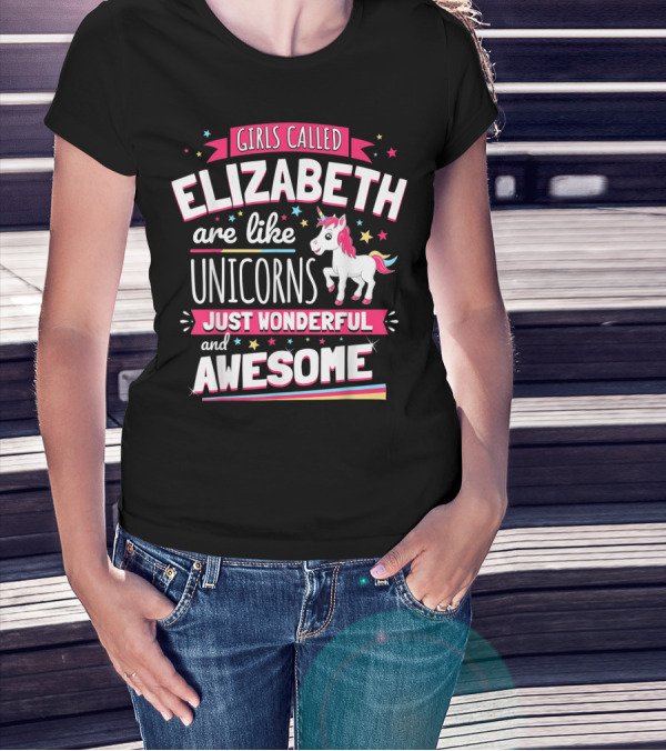 Girls Called Elizabeth Are Like Unicorns Just Wonderful And Awesome T-Shirt