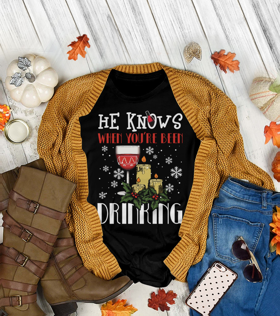 He Knows When You're Been Drinking Wine Glass Candles Snowflakes Holiday T-Shirt
