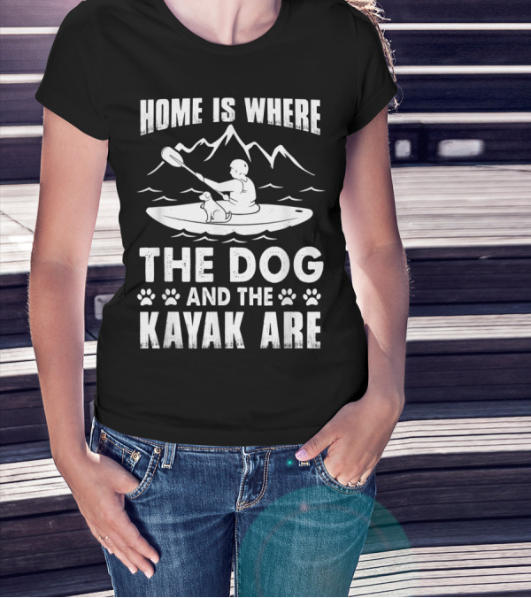 Home Is Where The Dog And The Kayak Are Mountains Paddling Adventure T-Shirt