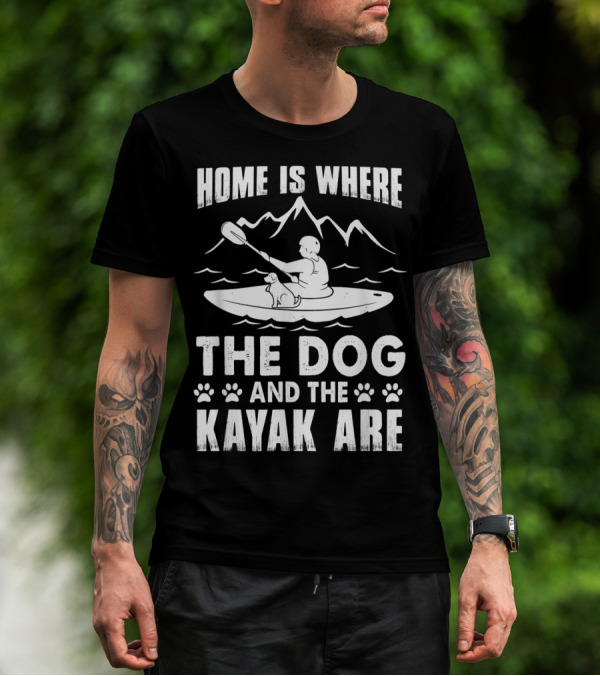 Home Is Where The Dog And The Kayak Are Mountains Paddling Adventure T-Shirt