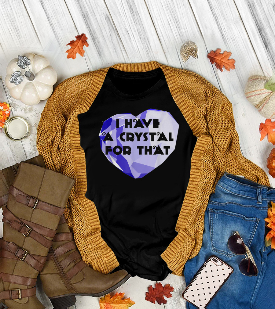I Have A Crystal For That Healing Funny Heart-Shaped Gem T-Shirt
