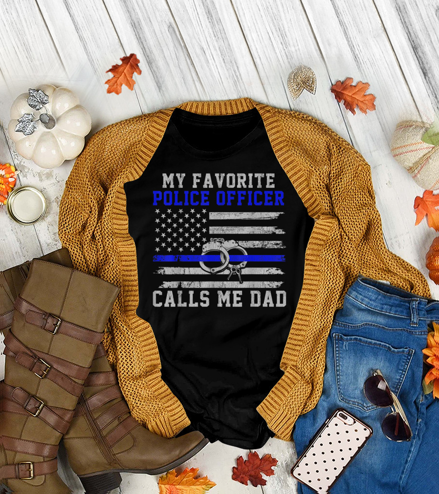 My Favorite Police Officer Calls Me Dad Thin Blue Line Flag Handcuffs T-Shirt