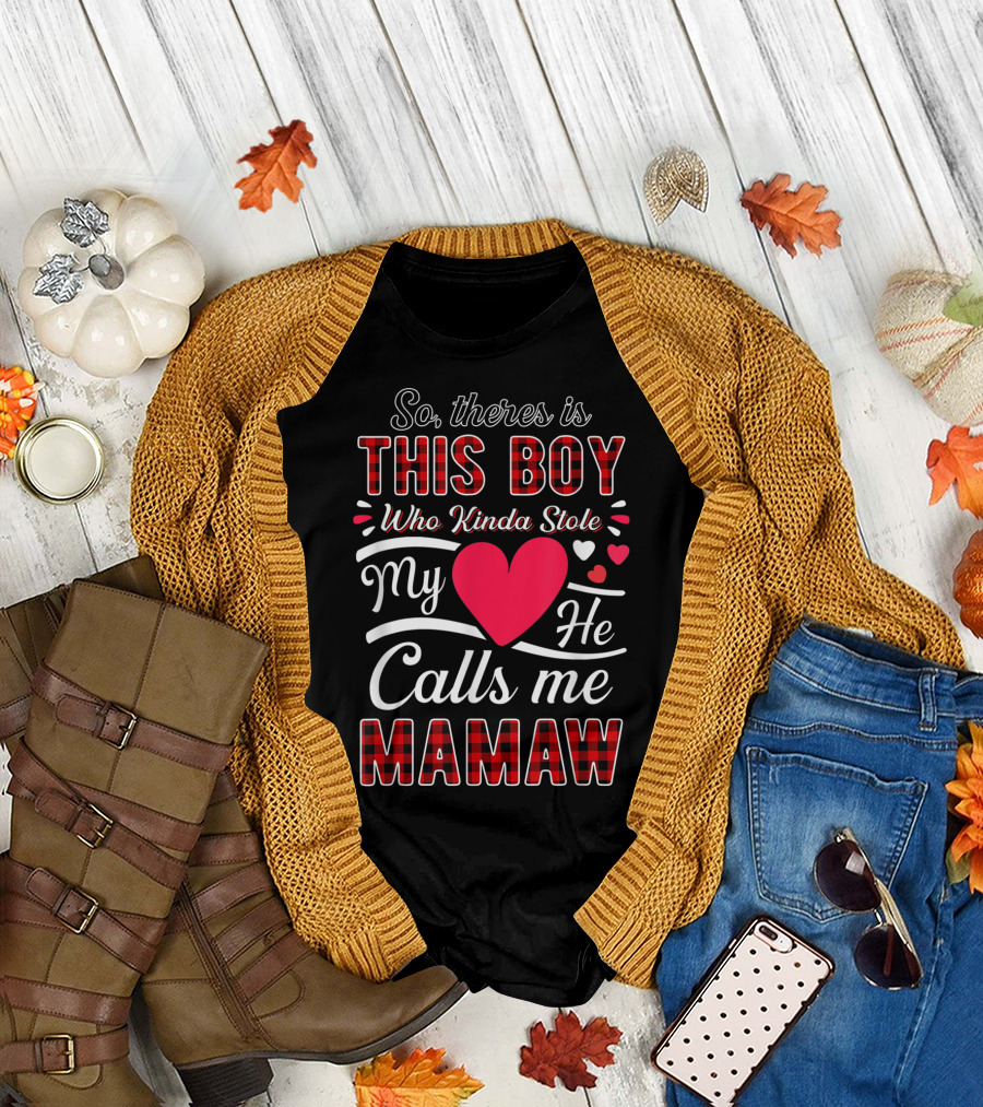 So There Is This Boy Who Kinda Stole My Heart He Calls Me Mamaw T-Shirt