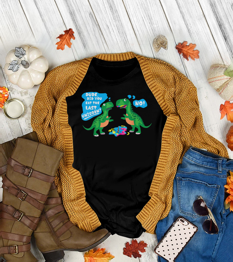 Dude Did You Eat The Last Unicorn No Dinosaur Scene T-Shirt