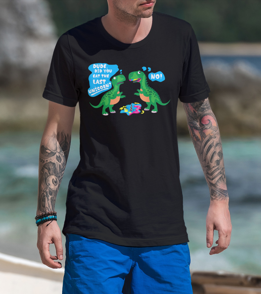 Dude Did You Eat The Last Unicorn No Dinosaur Scene T-Shirt