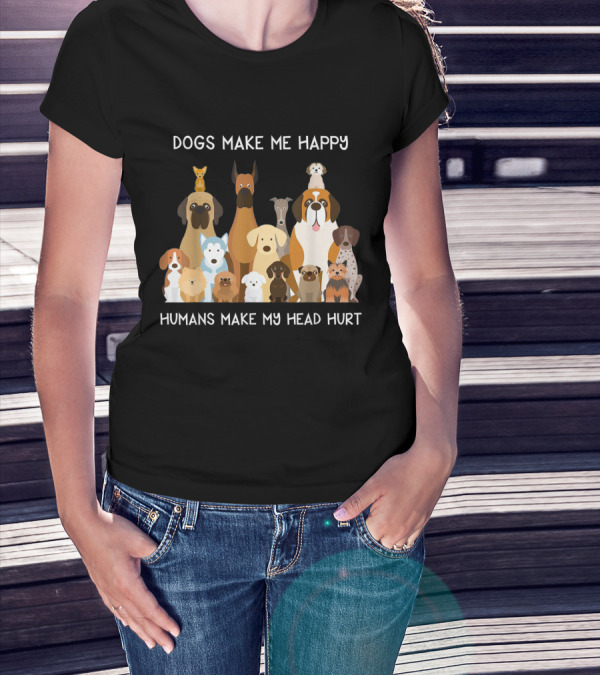 Dogs Make Me Happy Humans Make My Head Hurt Funny T-Shirt