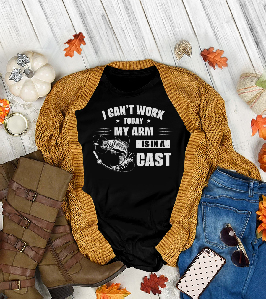 I Can't Work Today My Arm is in a Cast Fishi with Fishing Rod and Fish T-Shirt