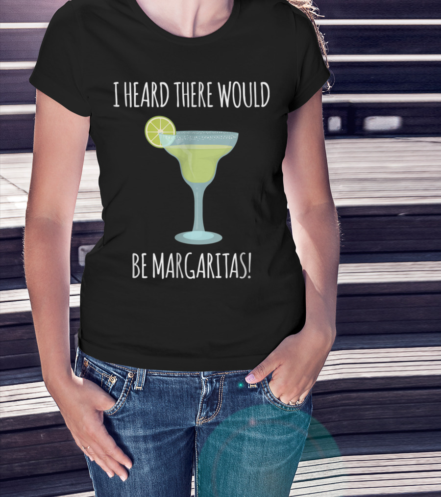 I Heard There Would Be Margaritas With Lime Slice On Glass T-Shirt