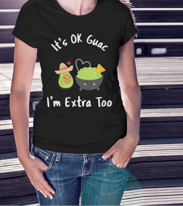 It's OK Guac I'm Extra Too Avocado Sombrero Guacamole Bowl Heart Chip T-Shirt
