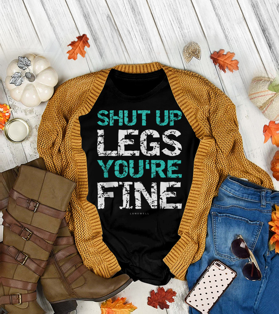 Shut Up Legs You're Fine Lumowell Funny Workout T-Shirt