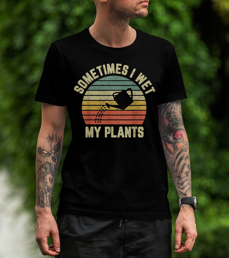 Sometimes I Wet My Plants Retro Funny Gardening Watering Can T-Shirt