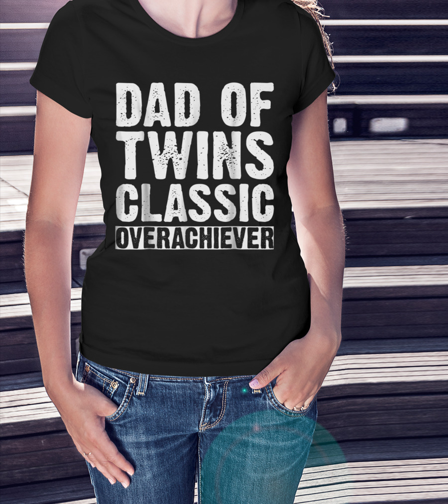 Dad Of Twins Classic Overachiever Father's Day T-Shirt
