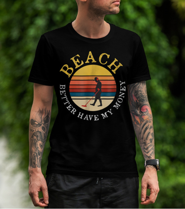 Beach Better Have My Money Retro Sunset Metal Detecting T-Shirt