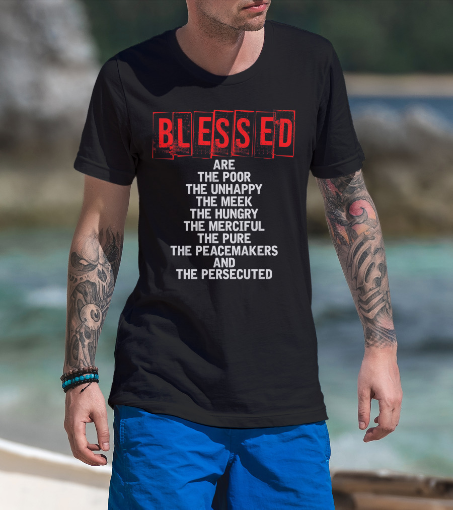 Blessed Are The Poor Unhappy Meek Hungry Merciful Pure Peacemakers Persecuted Matthew 5 Christian Beatitudes T-Shirt