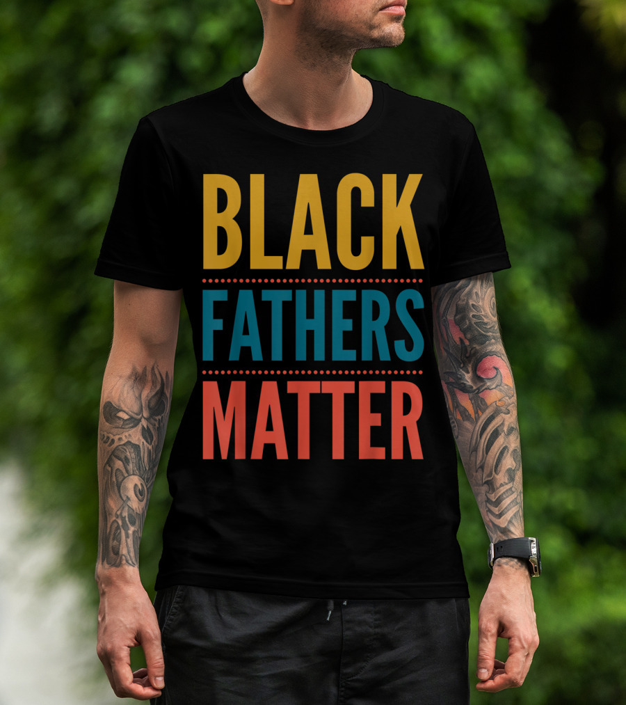 Black Fathers Matter Black Owned Business Empowerment T-Shirt