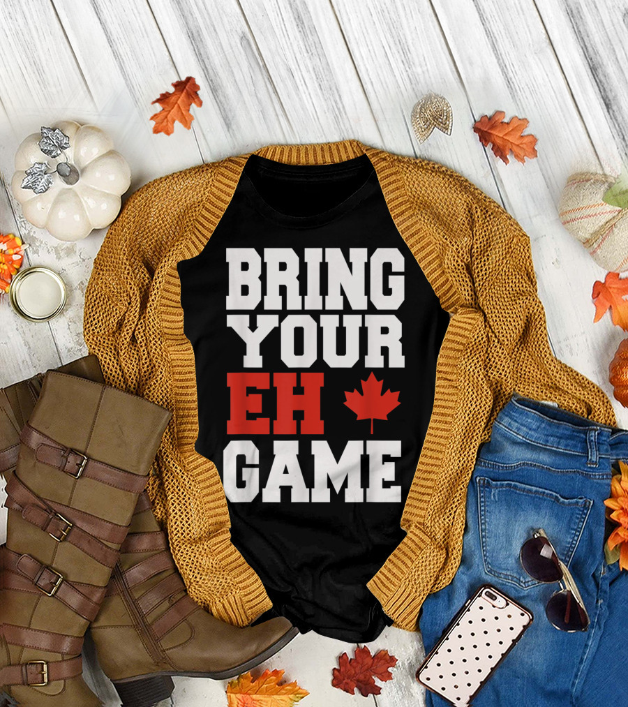 Bring Your Eh Game Funny Go Canada Maple Leaf T-Shirt