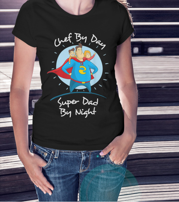 Chef By Day Super Dad By Night Hero With Kids T-Shirt