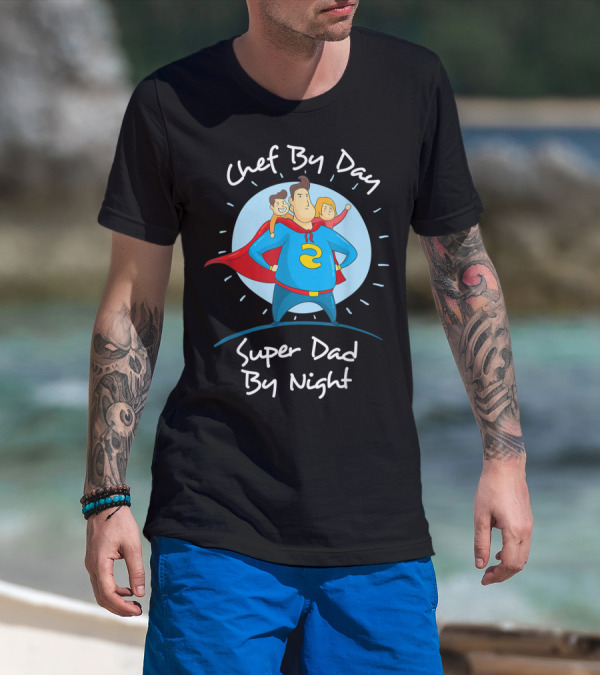 Chef By Day Super Dad By Night Hero With Kids T-Shirt