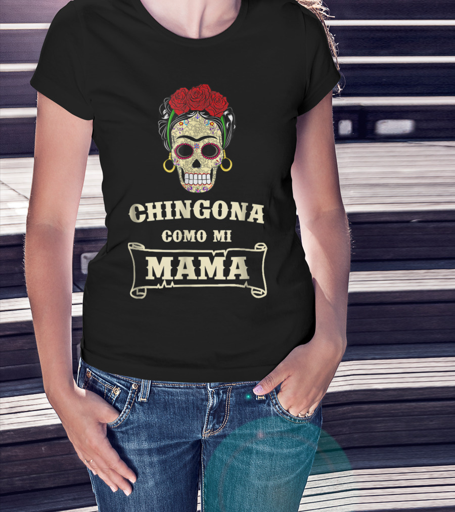 Chingona Como Mi Mama Frida Calavera Roses T-Shirt
