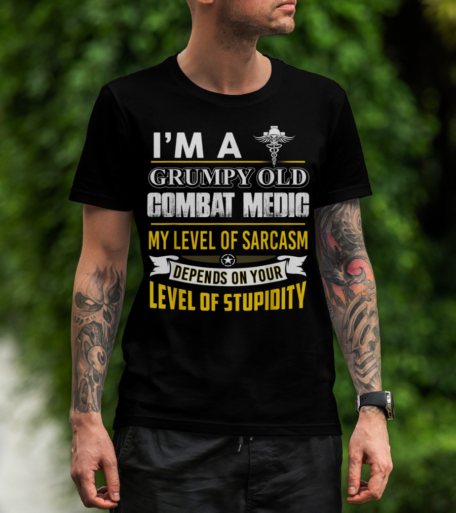 I'm A Grumpy Old Combat Medic My Level Of Sarcasm Depends On Your Level Of Stupidity T-Shirt