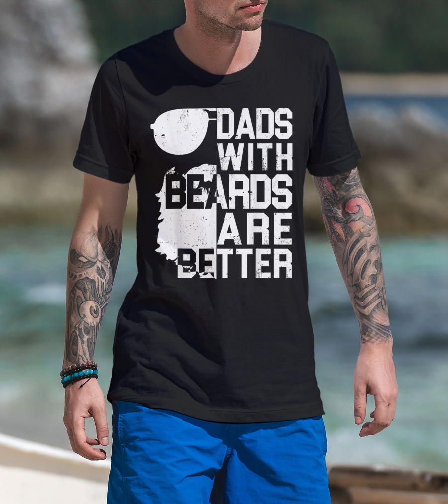 Dads With Beards Are Better Funny Father's Beard Sunglasses T-Shirt