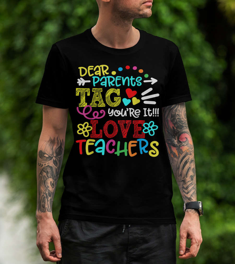 Dear Parents Tag You're It Love Teachers Last Day T-Shirt